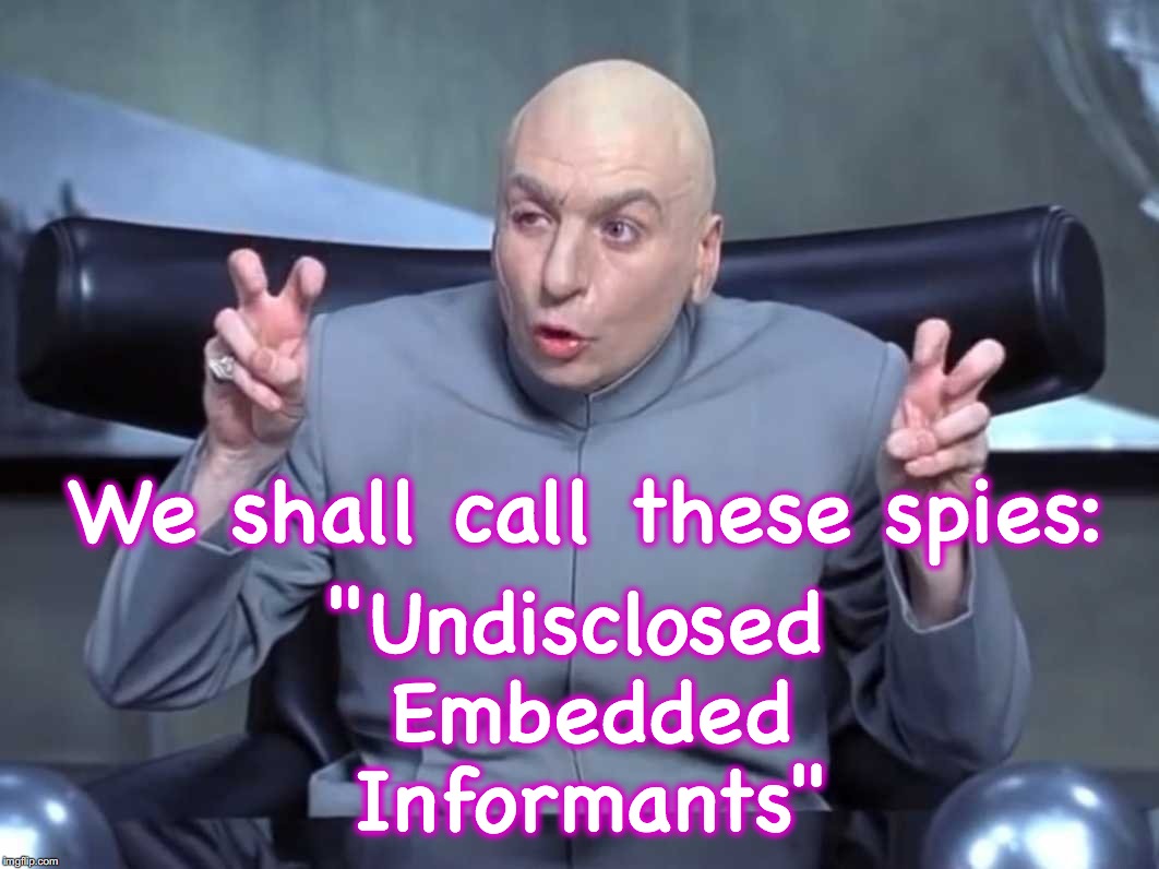 because words make a difference | "Undisclosed Embedded Informants"; We shall call these spies: | image tagged in dr evil quotes | made w/ Imgflip meme maker