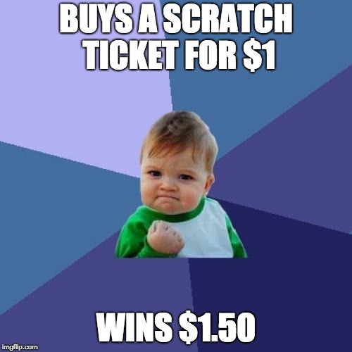 Success Kid | BUYS A SCRATCH TICKET FOR $1; WINS $1.50 | image tagged in memes,success kid | made w/ Imgflip meme maker