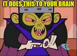 IT DOES THIS TO YOUR BRAIN | made w/ Imgflip meme maker