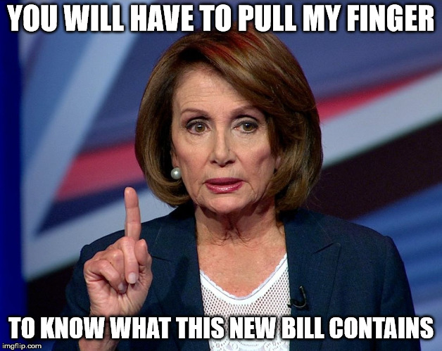Nancy Pelosi: Pull My Finger | YOU WILL HAVE TO PULL MY FINGER; TO KNOW WHAT THIS NEW BILL CONTAINS | image tagged in nanci pelosi finger | made w/ Imgflip meme maker