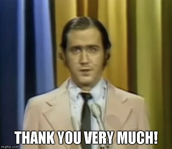 Andy Kaufman |  THANK YOU VERY MUCH! | image tagged in andy kaufman | made w/ Imgflip meme maker