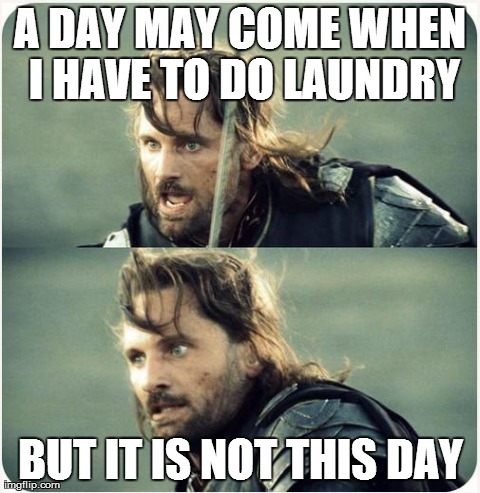 but is not this day | image tagged in funny,aragorn,lotr | made w/ Imgflip meme maker