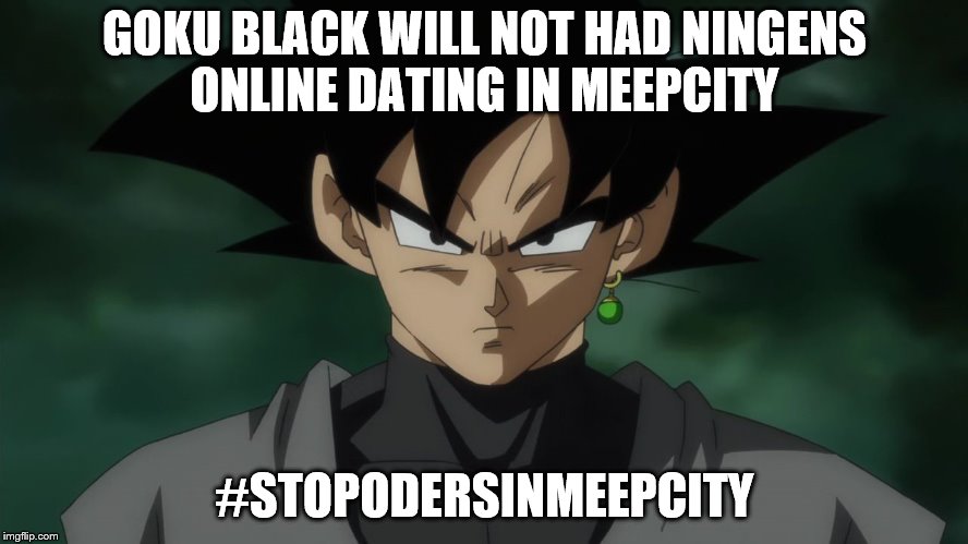 GOKU BLACK WILL NOT HAD NINGENS ONLINE DATING IN MEEPCITY; #STOPODERSINMEEPCITY | image tagged in a poster to stop oders in meepcity | made w/ Imgflip meme maker