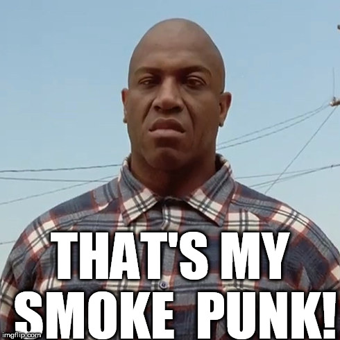 THAT'S MY SMOKE  PUNK! | made w/ Imgflip meme maker