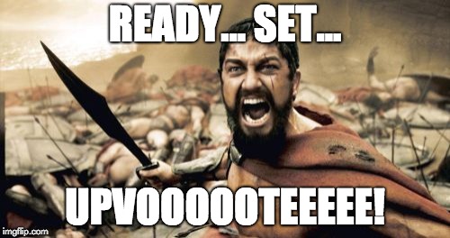 Sparta Leonidas Meme | READY... SET... UPVOOOOOTEEEEE! | image tagged in memes,sparta leonidas | made w/ Imgflip meme maker