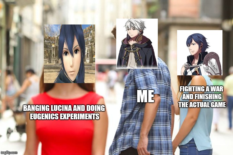 Distracted Boyfriend | FIGHTING A WAR AND FINISHING THE ACTUAL GAME; ME; BANGING LUCINA AND DOING EUGENICS EXPERIMENTS | image tagged in memes,distracted boyfriend | made w/ Imgflip meme maker