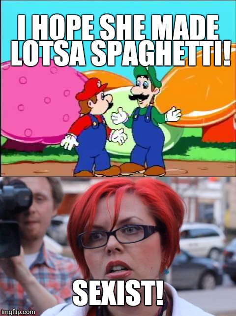 Triggered Luigi | I HOPE SHE MADE LOTSA SPAGHETTI! SEXIST! | image tagged in mario,luigi,hotel mario,triggered feminist,feminism,sexist | made w/ Imgflip meme maker