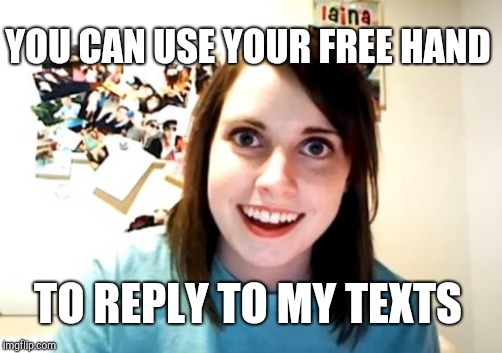 YOU CAN USE YOUR FREE HAND TO REPLY TO MY TEXTS | made w/ Imgflip meme maker