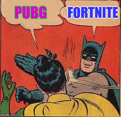 Batman Slapping Robin Meme | PUBG; FORTNITE | image tagged in memes,batman slapping robin | made w/ Imgflip meme maker