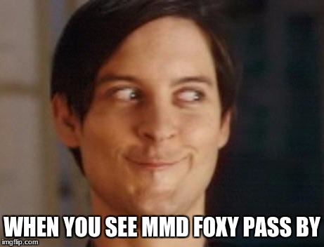 Oh look it's Foxy | WHEN YOU SEE MMD FOXY PASS BY | image tagged in memes,spiderman peter parker | made w/ Imgflip meme maker