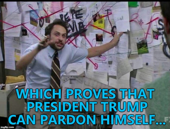 Actual photo of the process... :) | WHICH PROVES THAT PRESIDENT TRUMP CAN PARDON HIMSELF... | image tagged in trying to explain,memes,donald trump | made w/ Imgflip meme maker