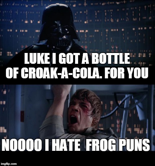 frog week submission   1 thx to  http://laffgaff.com/funny-frog-jokes-puns/ | LUKE I GOT A BOTTLE OF CROAK-A-COLA. FOR YOU; NOOOO I HATE  FROG PUNS | image tagged in memes,star wars no | made w/ Imgflip meme maker