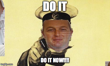 lord kitchener | DO IT; DO IT NOW!!!! | image tagged in lord kitchener | made w/ Imgflip meme maker