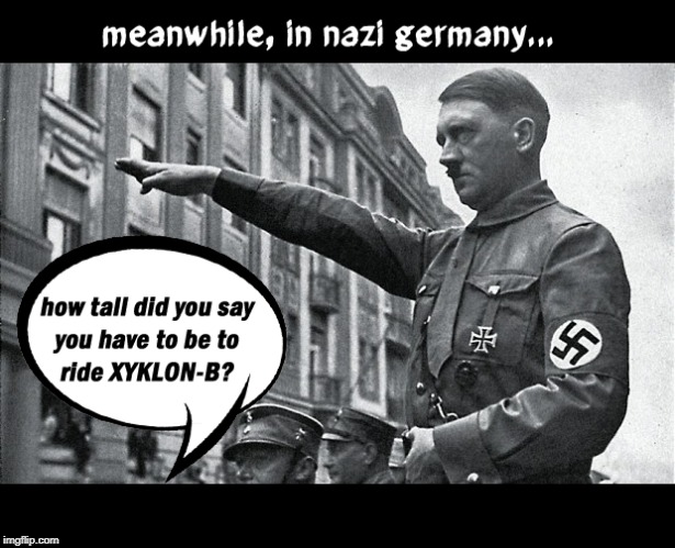 MEANWHILE.... | image tagged in nazi,hitler,xyklon-b | made w/ Imgflip meme maker