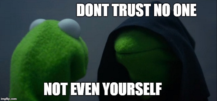 Evil Kermit | DONT TRUST NO ONE; NOT EVEN YOURSELF | image tagged in memes,evil kermit | made w/ Imgflip meme maker