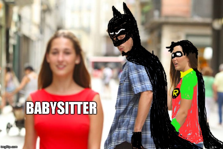 Distracted Boyfriend | BABYSITTER | image tagged in memes,distracted boyfriend | made w/ Imgflip meme maker