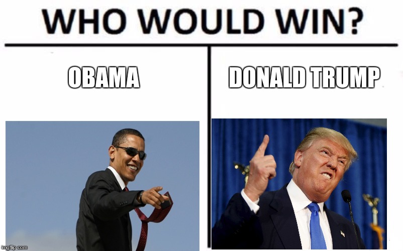 Who Would Win? Meme | OBAMA; DONALD TRUMP | image tagged in memes,who would win | made w/ Imgflip meme maker