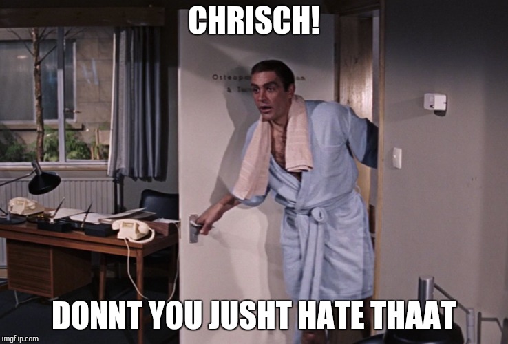 CHRISCH! DONNT YOU JUSHT HATE THAAT | made w/ Imgflip meme maker