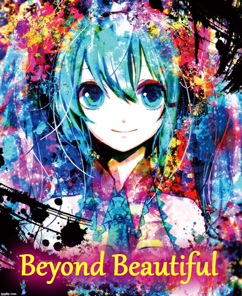 Beyond Beautiful | Beyond Beautiful | image tagged in hatsune miku floral,vocaloid,anime,art,beautiful,painting | made w/ Imgflip meme maker