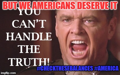 BUT WE AMERICANS DESERVE IT; #CHECKTHESEBALANCES #AMERICA | image tagged in but we americans deserve and command it | made w/ Imgflip meme maker