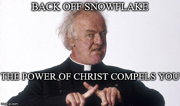 Excorcist | BACK OFF SNOWFLAKE; THE POWER OF CHRIST COMPELS YOU | image tagged in excorcist | made w/ Imgflip meme maker