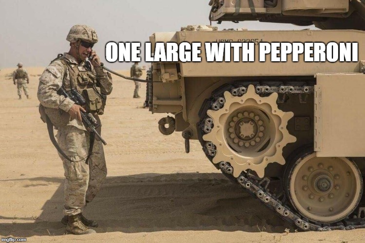  ONE LARGE WITH PEPPERONI | image tagged in us military,army,humor | made w/ Imgflip meme maker