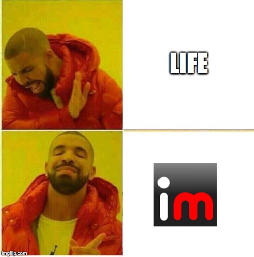 who needs life when u have imgflip | LIFE | image tagged in drake hotline approves,drake,memes,funny,dank memes,imgflip | made w/ Imgflip meme maker