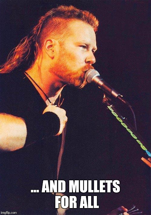 ... AND MULLETS FOR ALL | made w/ Imgflip meme maker