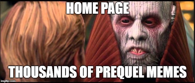 HOME PAGE; THOUSANDS OF PREQUEL MEMES | made w/ Imgflip meme maker