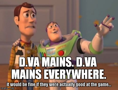 welcome to bronze, young padawan | D.VA MAINS. D.VA MAINS EVERYWHERE. it would be fine if they were actually good at the game... | image tagged in memes,x x everywhere,dva,overwatch | made w/ Imgflip meme maker
