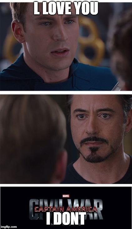 a short love tale | L LOVE YOU; I DONT | image tagged in memes,marvel civil war 1 | made w/ Imgflip meme maker