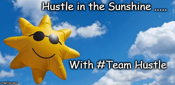 Hustle in the Sunshine | Hustle in the Sunshine ..... With #Team Hustle | image tagged in sunshine,dance,hustle | made w/ Imgflip meme maker