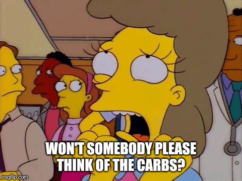 think of the children | WON'T SOMEBODY PLEASE THINK OF THE CARBS? | image tagged in think of the children | made w/ Imgflip meme maker