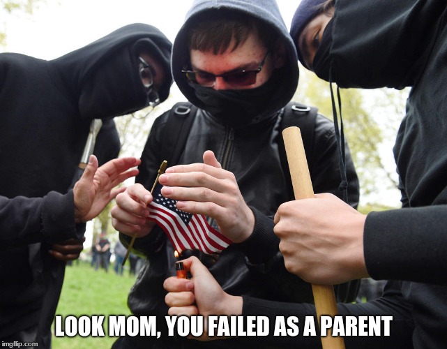 Antifa Sparks Micro-Revolution | LOOK MOM, YOU FAILED AS A PARENT | image tagged in antifa sparks micro-revolution | made w/ Imgflip meme maker