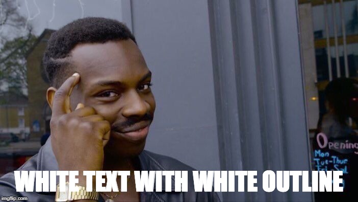 Roll Safe Think About It Meme | WHITE TEXT WITH WHITE OUTLINE | image tagged in memes,roll safe think about it | made w/ Imgflip meme maker