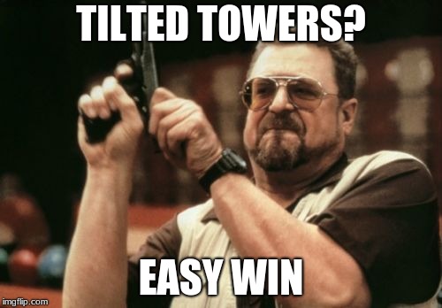 tilted towers | TILTED TOWERS? EASY WIN | image tagged in fortnite,fortnite meme,fortnite memes,tilted,guns,memes | made w/ Imgflip meme maker