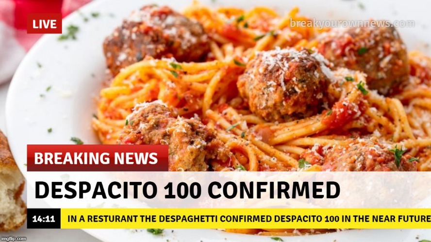 Despacito 100 confirmed | image tagged in despacito | made w/ Imgflip meme maker