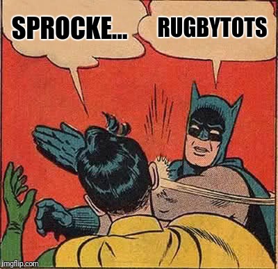 Batman Slapping Robin Meme | SPROCKE... RUGBYTOTS | image tagged in memes,batman slapping robin | made w/ Imgflip meme maker