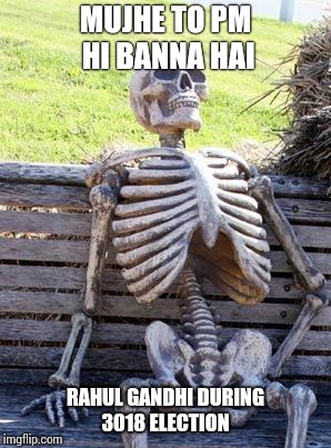 Waiting Skeleton Meme | MUJHE TO PM HI BANNA HAI; RAHUL GANDHI DURING 3018 ELECTION | image tagged in memes,waiting skeleton | made w/ Imgflip meme maker