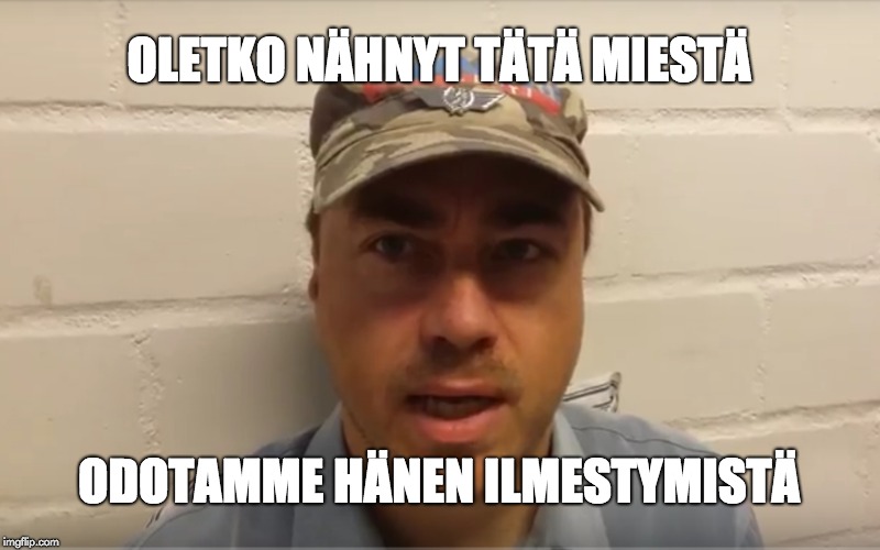OLETKO NÄHNYT TÄTÄ MIESTÄ; ODOTAMME HÄNEN ILMESTYMISTÄ | made w/ Imgflip meme maker