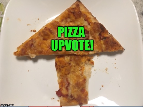 PIZZA UPVOTE! | made w/ Imgflip meme maker