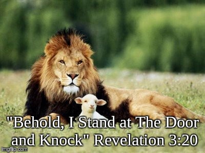 "Behold, I Stand at The Door and Knock" Revelation 3:20 | image tagged in revelation | made w/ Imgflip meme maker