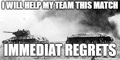 bringen the team up | I WILL HELP MY TEAM THIS MATCH; IMMEDIAT REGRETS | image tagged in memes | made w/ Imgflip meme maker