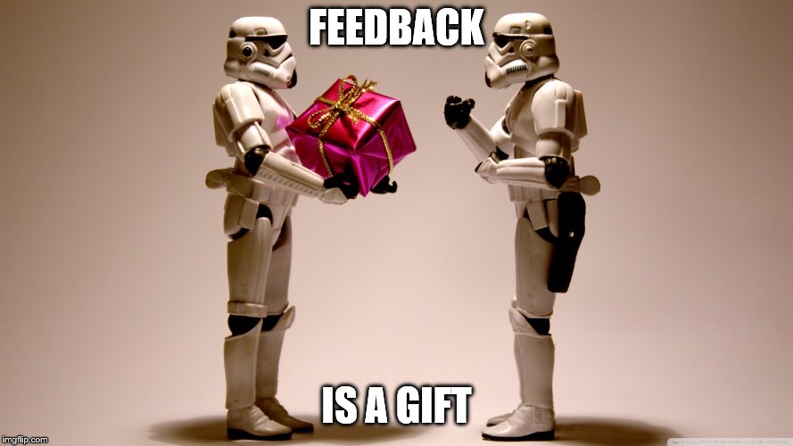 Stormtrooper gift | FEEDBACK; IS A GIFT | image tagged in stormtrooper gift | made w/ Imgflip meme maker