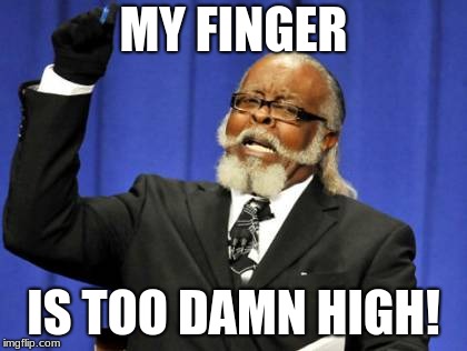 Almost At 3K! We Can Do This | MY FINGER; IS TOO DAMN HIGH! | image tagged in memes,too damn high,finger | made w/ Imgflip meme maker