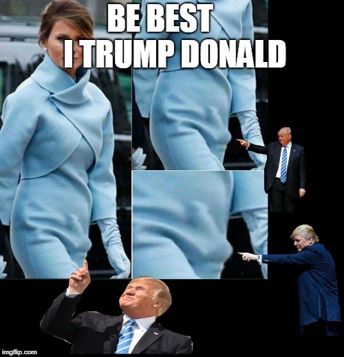 BE BEST     I TRUMP DONALD | made w/ Imgflip meme maker