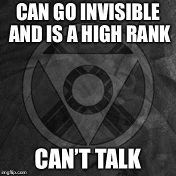 CAN GO INVISIBLE AND IS A HIGH RANK; CAN’T TALK | image tagged in memes,when you realize | made w/ Imgflip meme maker