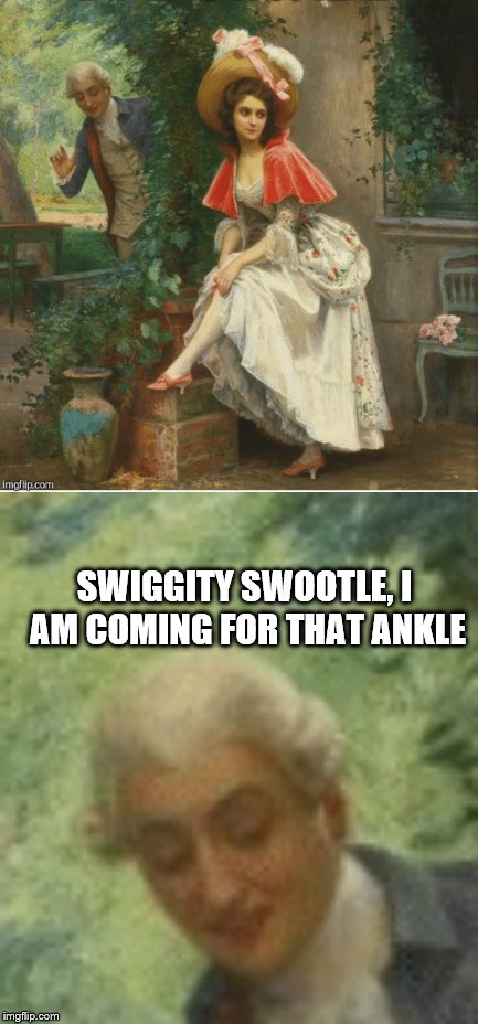 Based on a comment section | SWIGGITY SWOOTLE, I AM COMING FOR THAT ANKLE | image tagged in memes,swiggity swooty,art | made w/ Imgflip meme maker