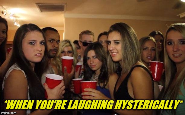 *WHEN YOU'RE LAUGHING HYSTERICALLY* | made w/ Imgflip meme maker