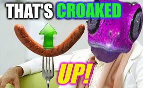 CROAKED UP! | made w/ Imgflip meme maker